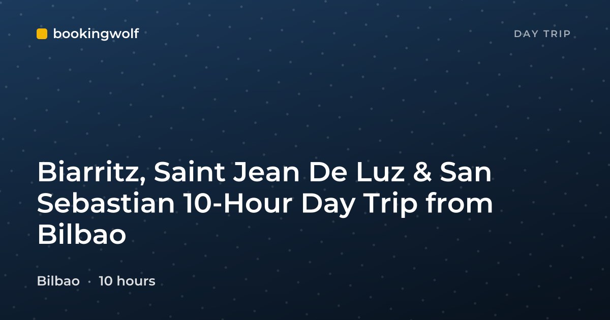 Biarritz, Saint Jean De Luz & San Sebastian 10-Hour Day Trip from Bilbao