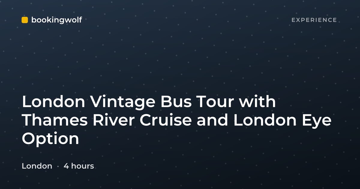 London Vintage Bus Tour with Thames River Cruise and London Eye Option