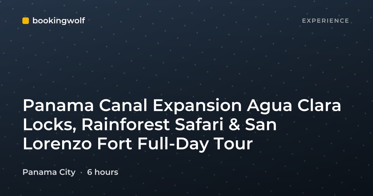 Panama Canal Expansion Agua Clara Locks, Rainforest Safari & San Lorenzo Fort Full-Day Tour