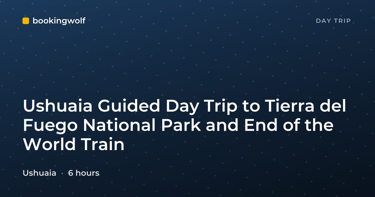 Ushuaia Guided Day Trip to Tierra del Fuego National Park and End of the World Train