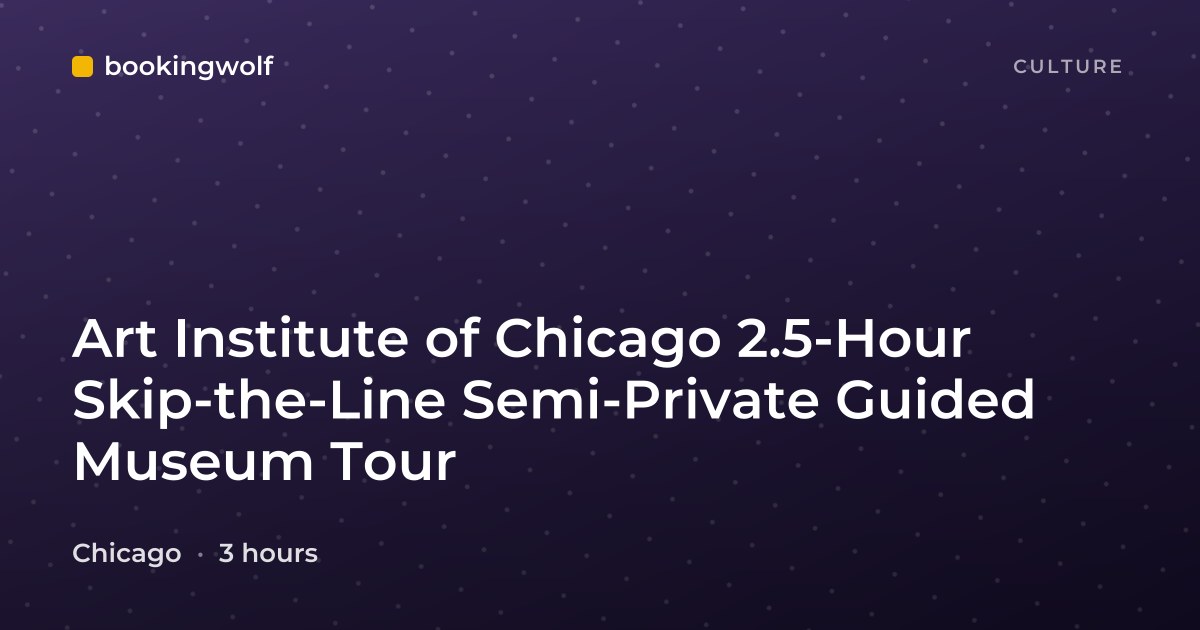 Art Institute of Chicago 2.5-Hour Skip-the-Line Semi-Private Guided Museum Tour