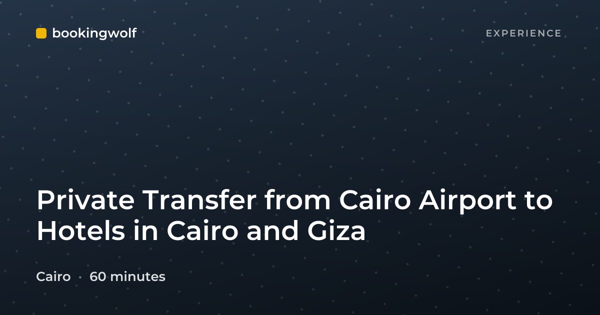 Private Transfer from Cairo Airport to Hotels in Cairo and Giza