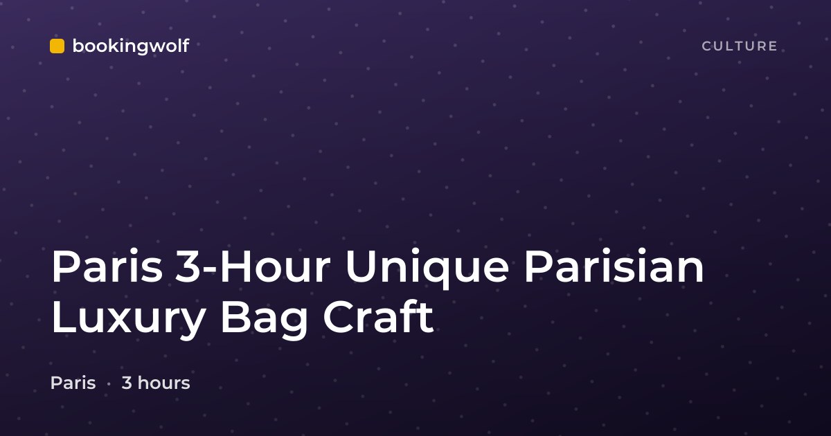 Paris 3-Hour Unique Parisian Luxury Bag Craft