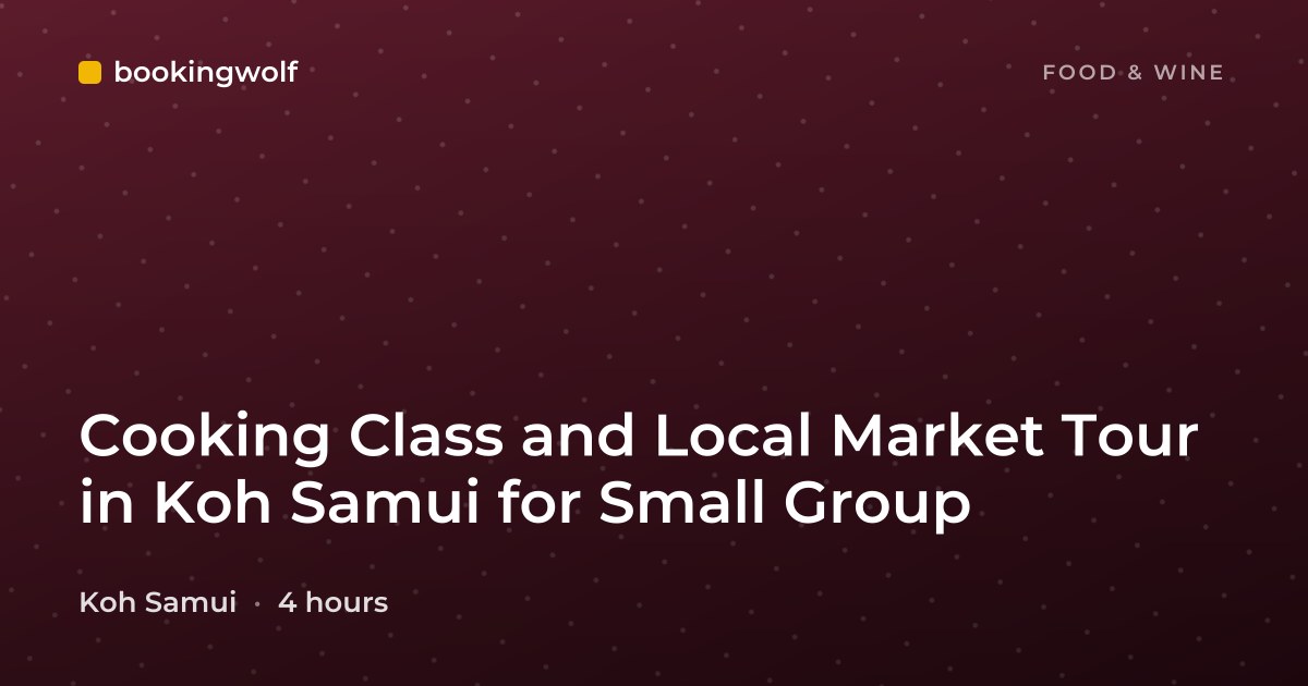 Cooking Class and Local Market Tour in Koh Samui for Small Group