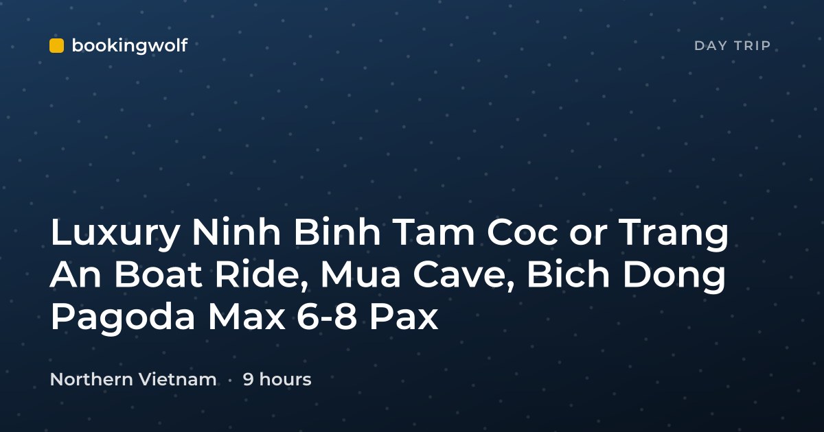 Luxury Ninh Binh Tam Coc or Trang An Boat Ride, Mua Cave, Bich Dong Pagoda Max 6-8 Pax