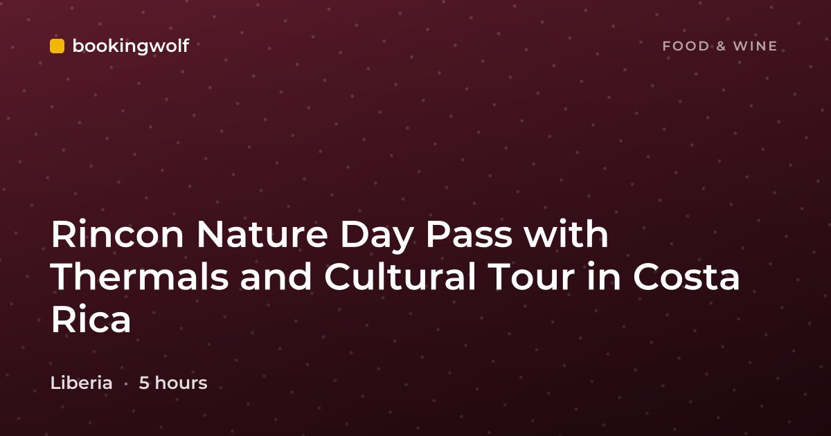 Rincon Nature Day Pass with Thermals and Cultural Tour in Costa Rica