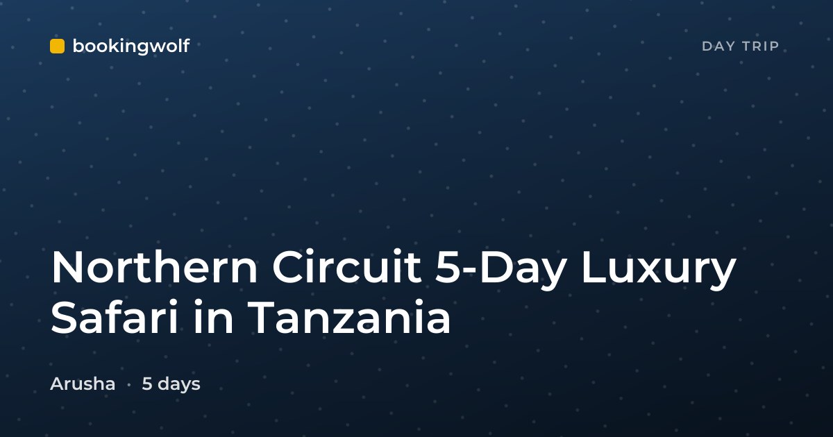Northern Circuit 5-Day Luxury Safari in Tanzania
