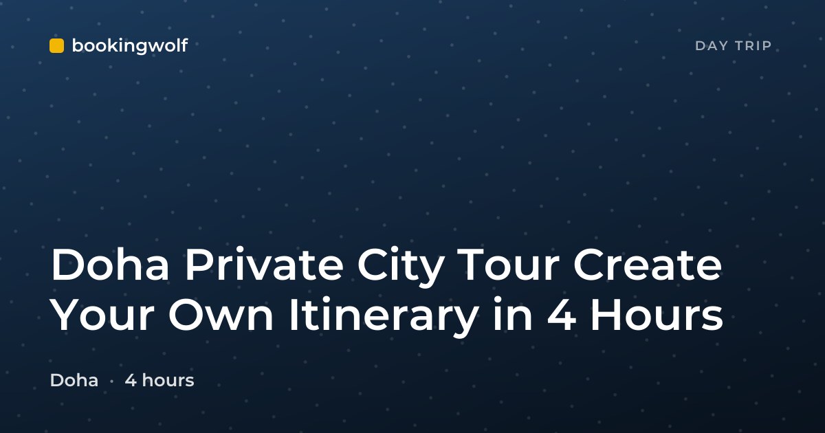 Doha Private City Tour Create Your Own Itinerary in 4 Hours