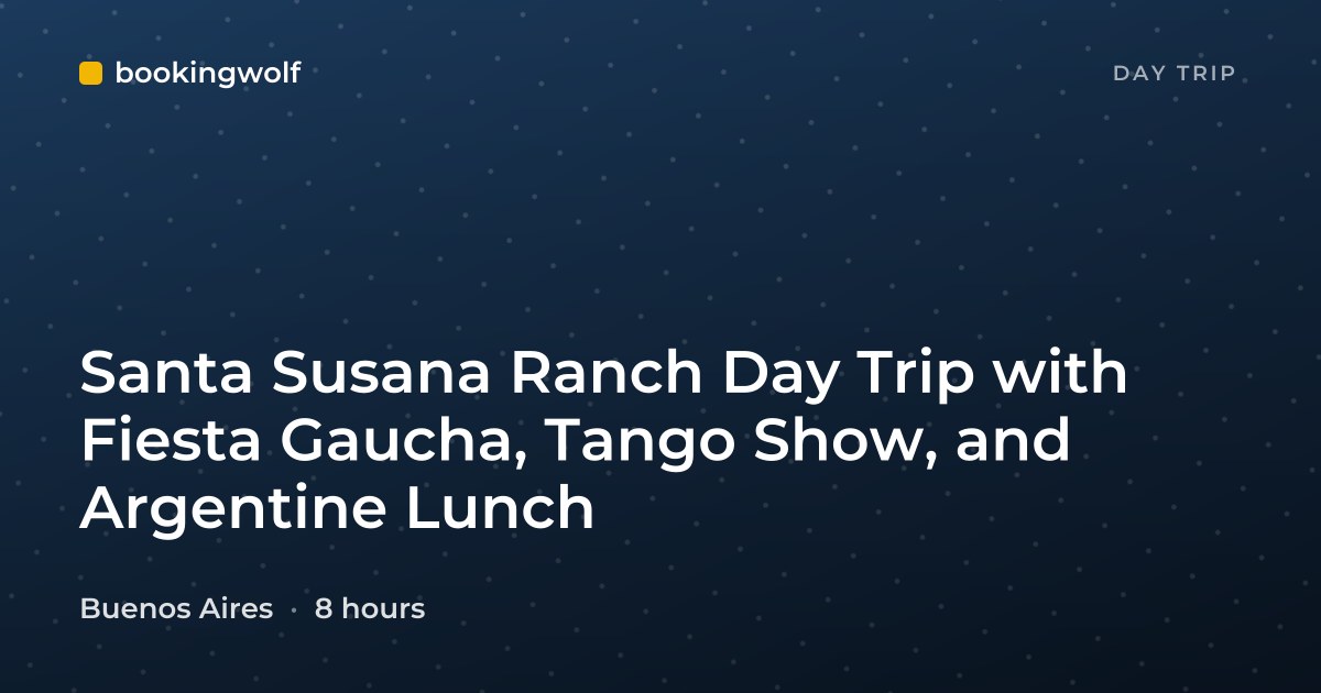 Santa Susana Ranch Day Trip with Fiesta Gaucha, Tango Show, and Argentine Lunch