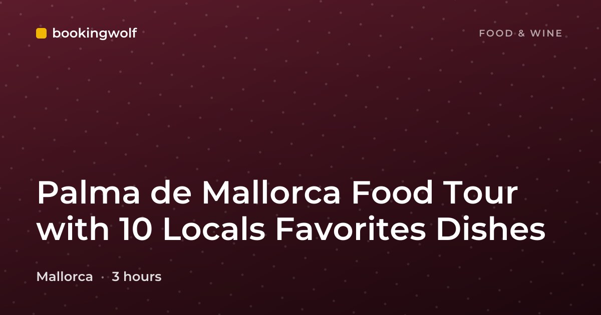 Palma de Mallorca Food Tour with 10 Locals Favorites Dishes