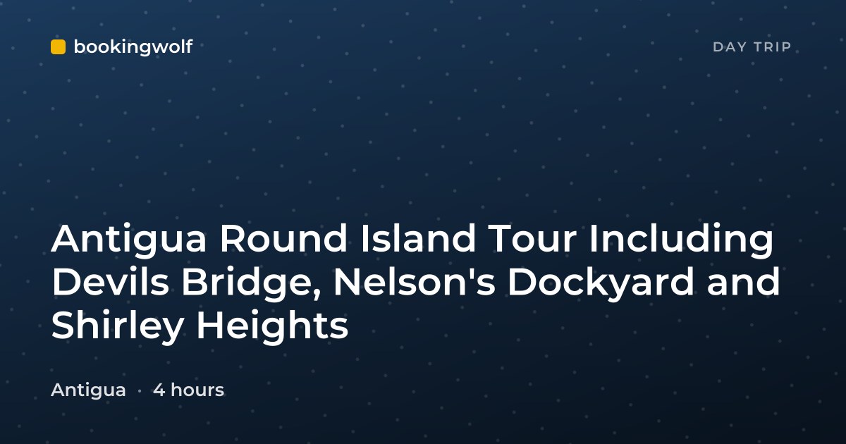 Antigua Round Island Tour Including Devils Bridge, Nelson's Dockyard and Shirley Heights