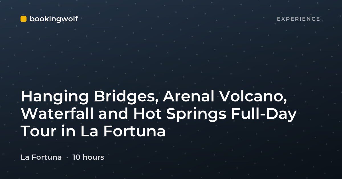 Hanging Bridges, Arenal Volcano, Waterfall and Hot Springs Full-Day Tour in La Fortuna