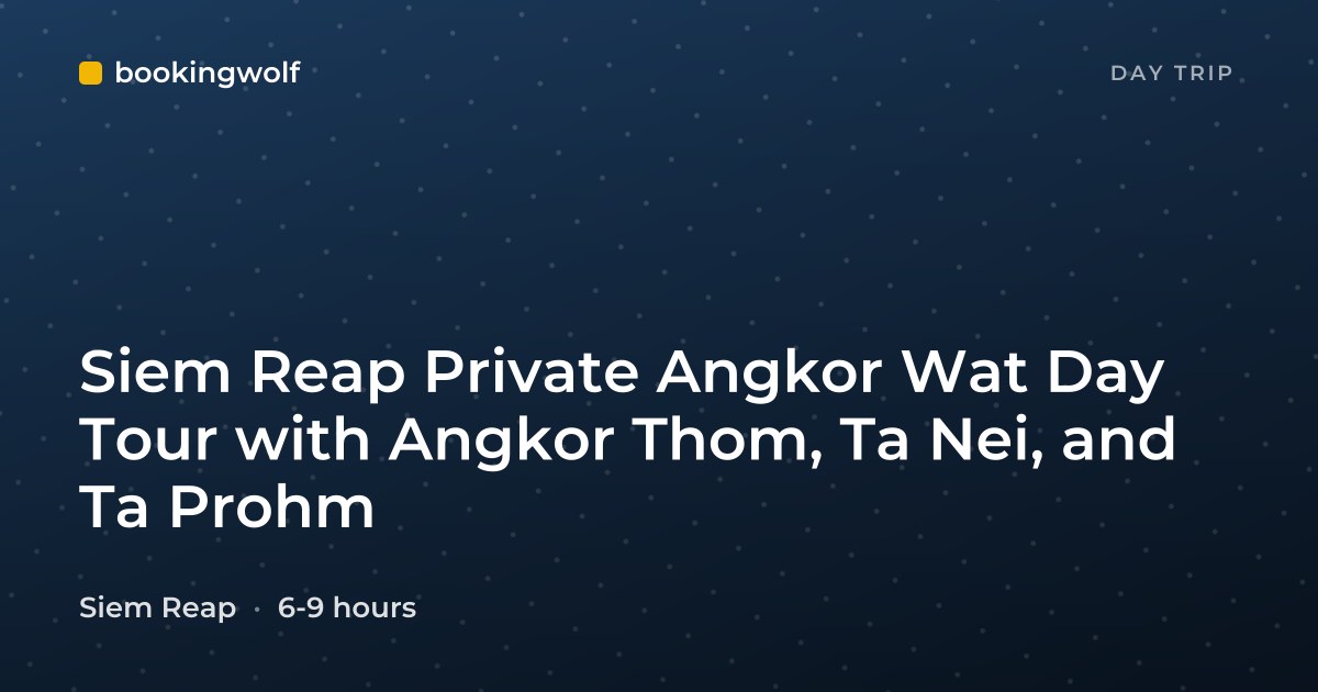 Siem Reap Private Angkor Wat Day Tour with Angkor Thom, Ta Nei, and Ta Prohm