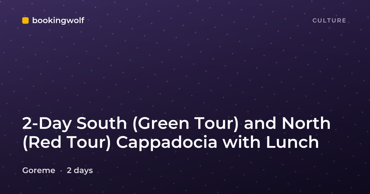 2-Day South (Green Tour) and North (Red Tour) Cappadocia with Lunch