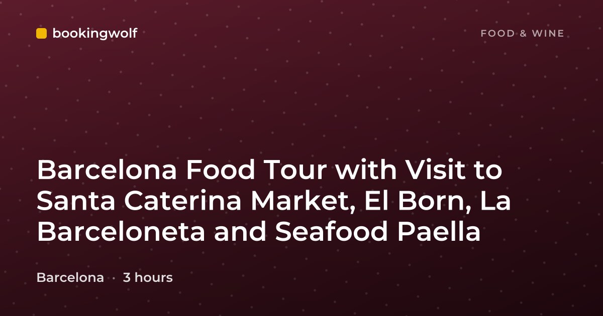 Barcelona Food Tour with Visit to Santa Caterina Market, El Born, La Barceloneta and Seafood Paella