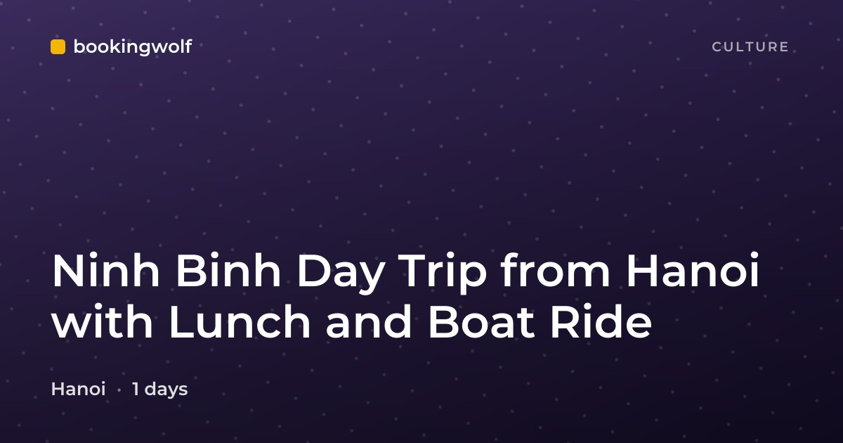 Ninh Binh Day Trip from Hanoi with Lunch and Boat Ride