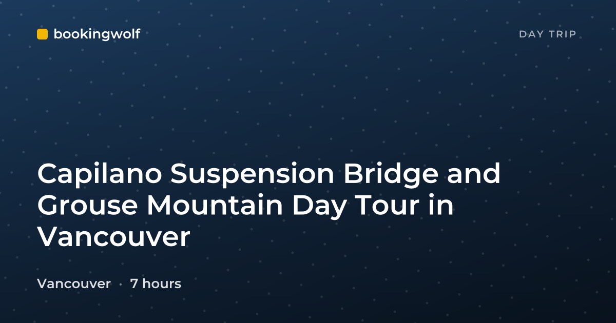 Capilano Suspension Bridge and Grouse Mountain Day Tour in Vancouver