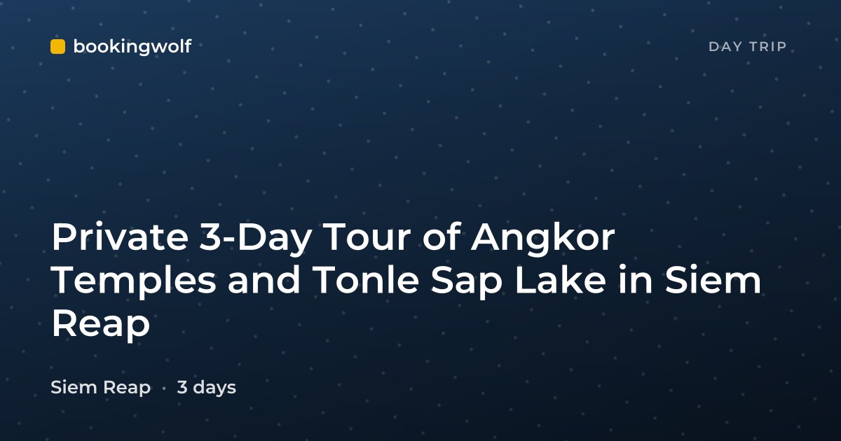 Private 3-Day Tour of Angkor Temples and Tonle Sap Lake in Siem Reap