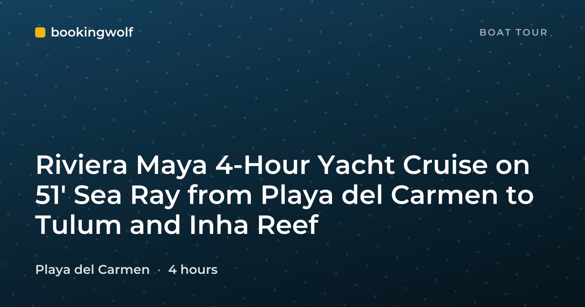 Riviera Maya 4-Hour Yacht Cruise on 51' Sea Ray from Playa del Carmen to Tulum and Inha Reef