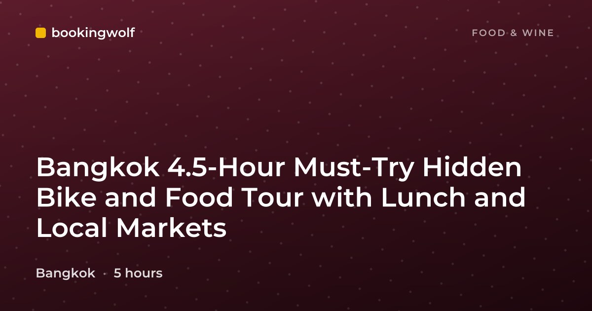 Bangkok 4.5-Hour Must-Try Hidden Bike and Food Tour with Lunch and Local Markets