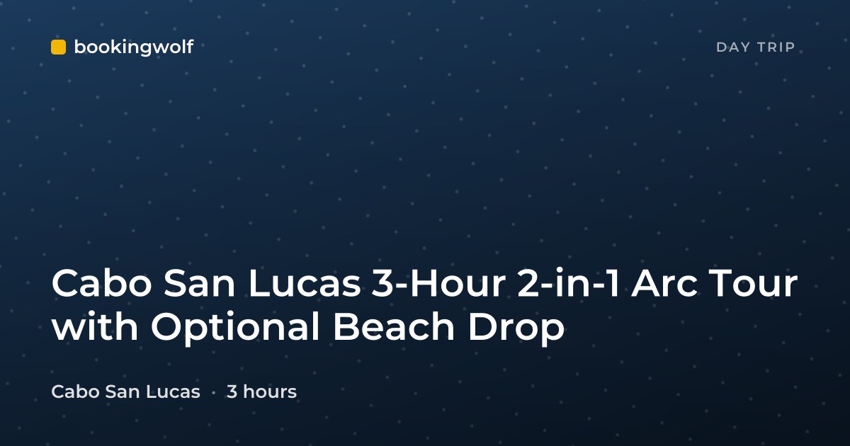 Cabo San Lucas 3-Hour 2-in-1 Arc Tour with Optional Beach Drop