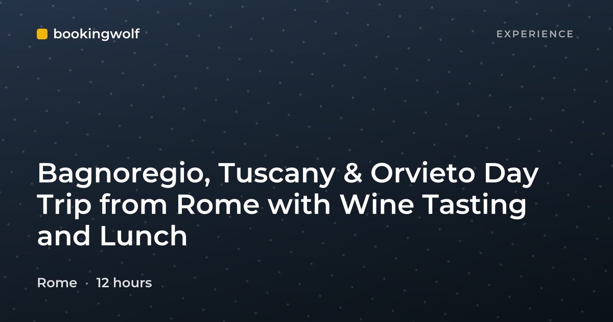 Bagnoregio, Tuscany & Orvieto Day Trip from Rome with Wine Tasting and Lunch