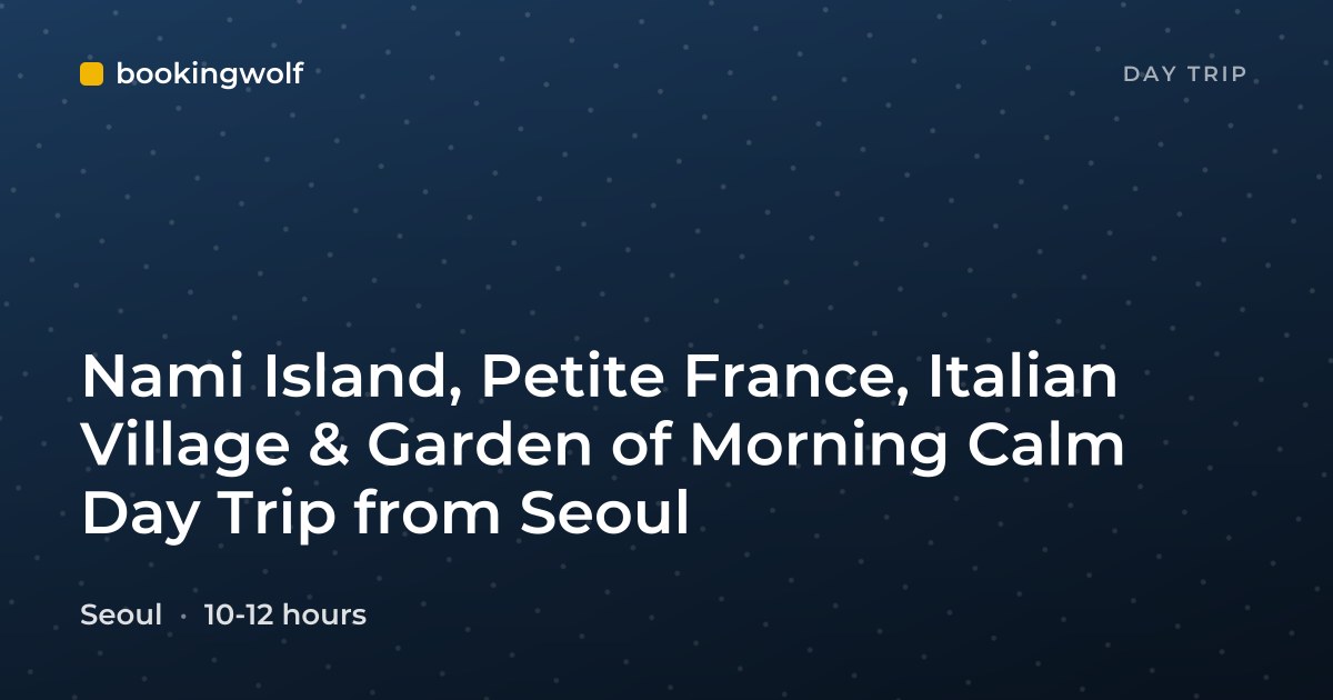 Nami Island, Petite France, Italian Village & Garden of Morning Calm Day Trip from Seoul