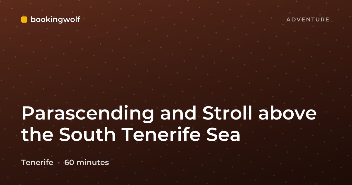 Parascending and Stroll above the South Tenerife Sea