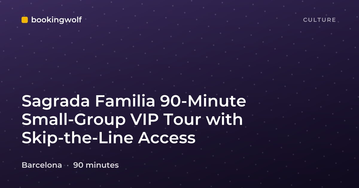 Sagrada Familia 90-Minute Small-Group VIP Tour with Skip-the-Line Access
