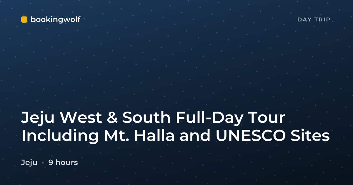 Jeju West & South Full-Day Tour Including Mt. Halla and UNESCO Sites