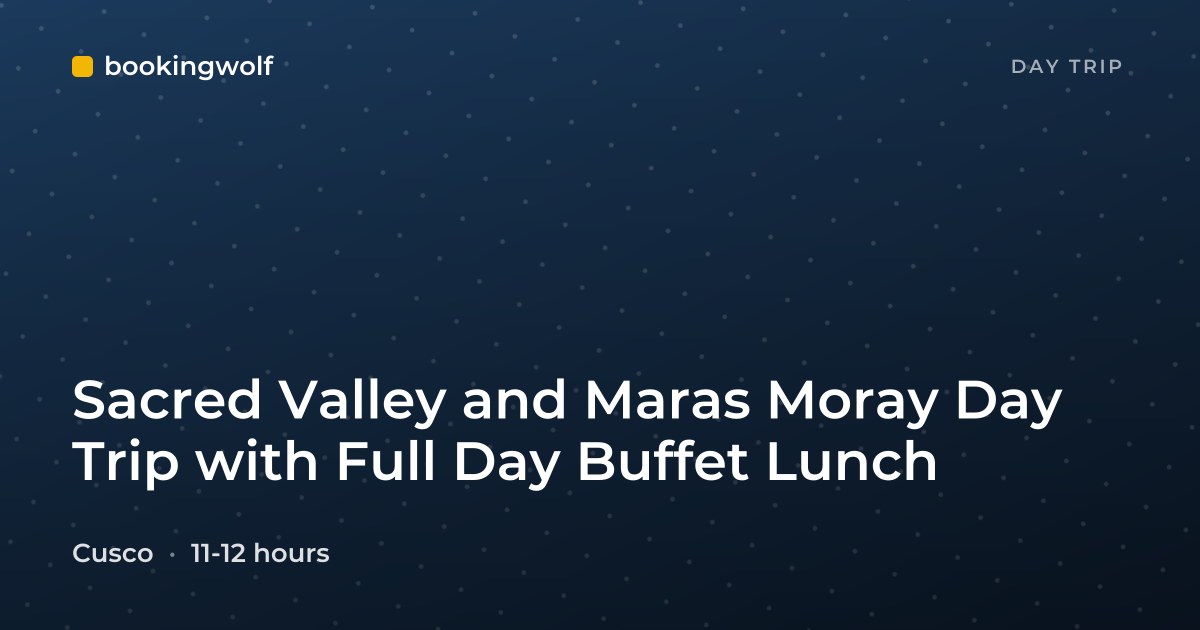 Sacred Valley and Maras Moray Day Trip with Full Day Buffet Lunch
