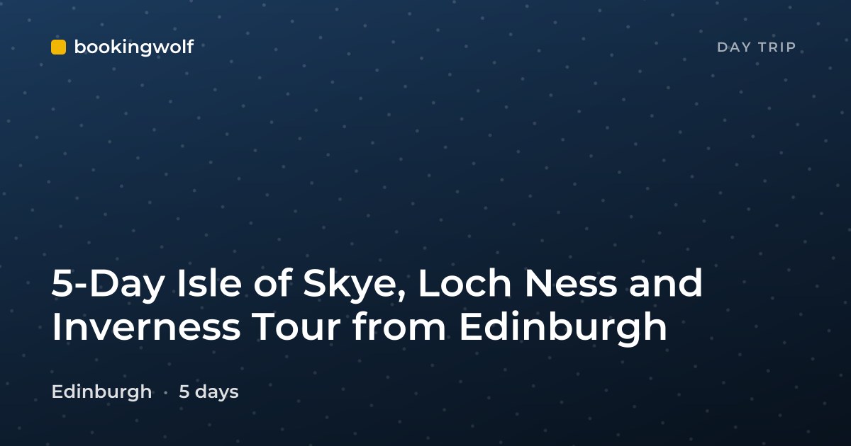 5-Day Isle of Skye, Loch Ness and Inverness Tour from Edinburgh