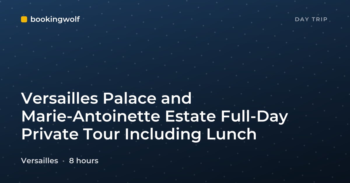 Versailles Palace and Marie-Antoinette Estate Full-Day Private Tour Including Lunch