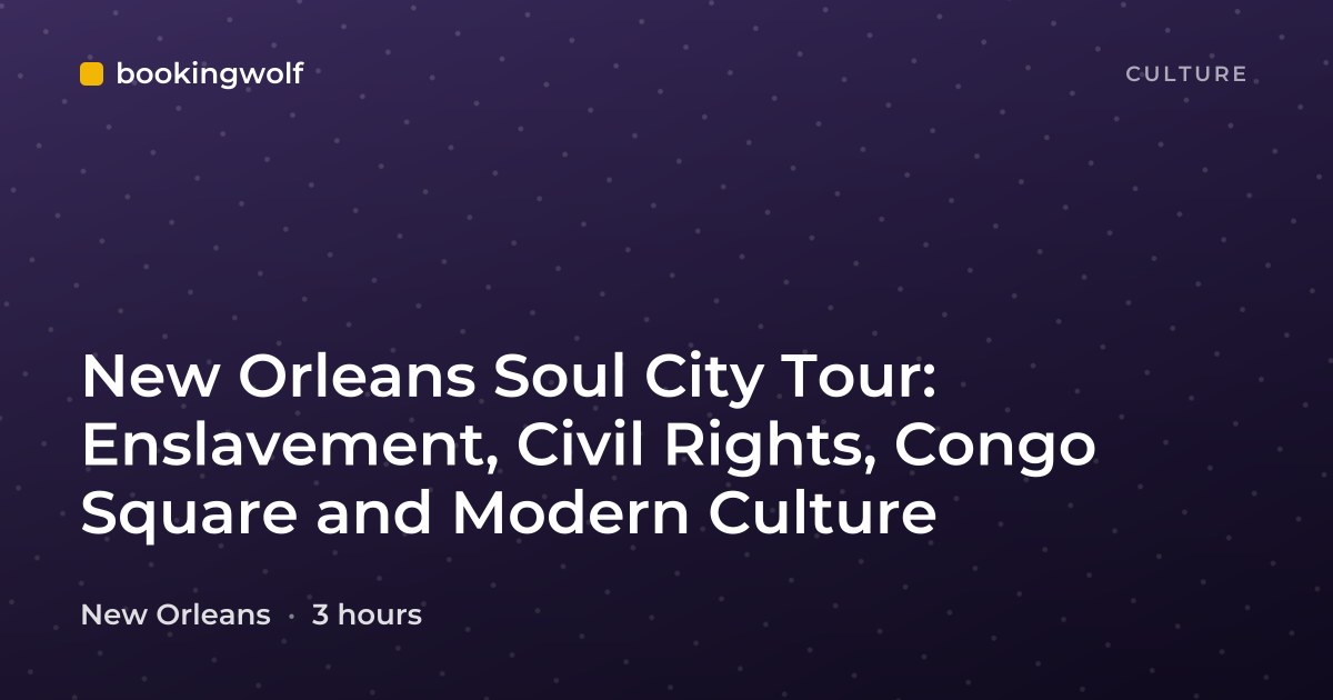 New Orleans Soul City Tour: Enslavement, Civil Rights, Congo Square and Modern Culture