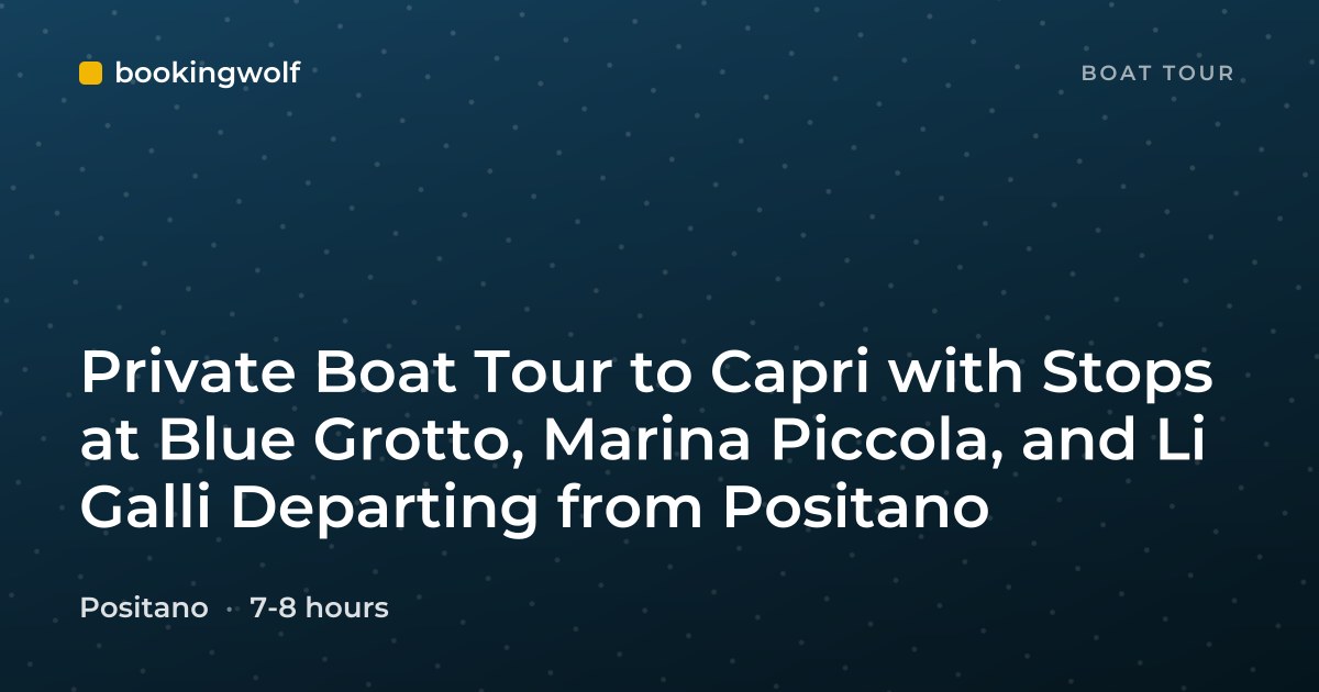 Private Boat Tour to Capri with Stops at Blue Grotto, Marina Piccola, and Li Galli Departing from Positano