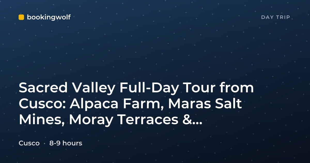 Sacred Valley Full-Day Tour from Cusco: Alpaca Farm, Maras Salt Mines, Moray Terraces & Ollantaytambo