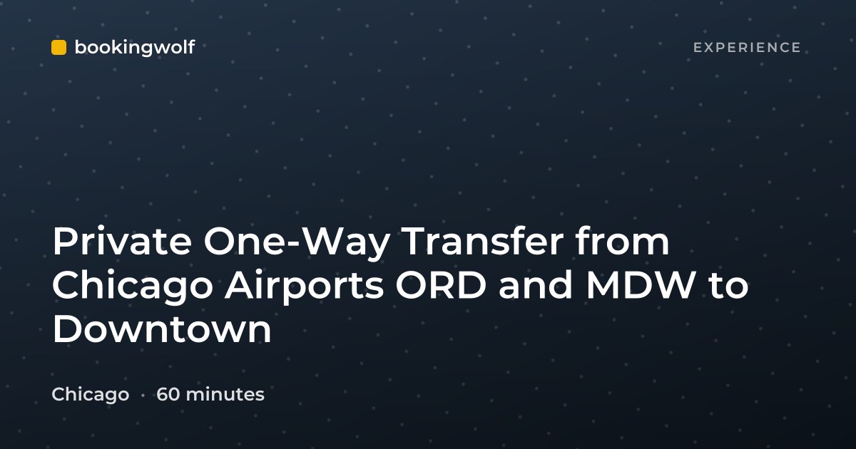 Private One-Way Transfer from Chicago Airports ORD and MDW to Downtown