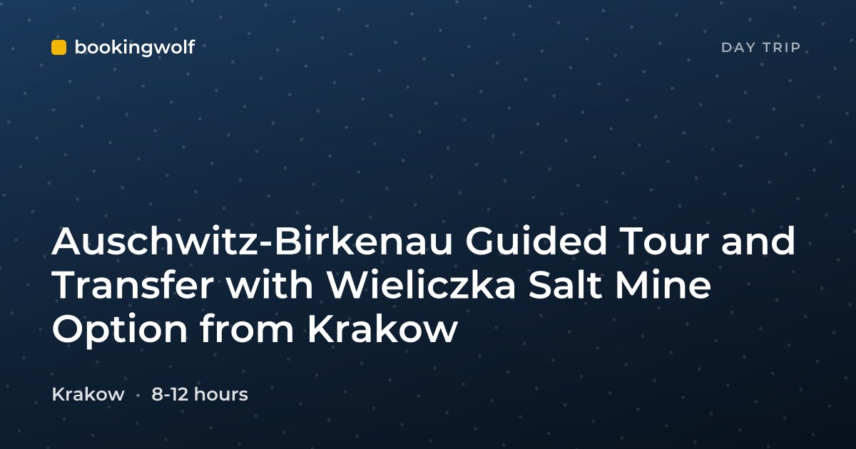 Auschwitz-Birkenau Guided Tour and Transfer with Wieliczka Salt Mine Option from Krakow