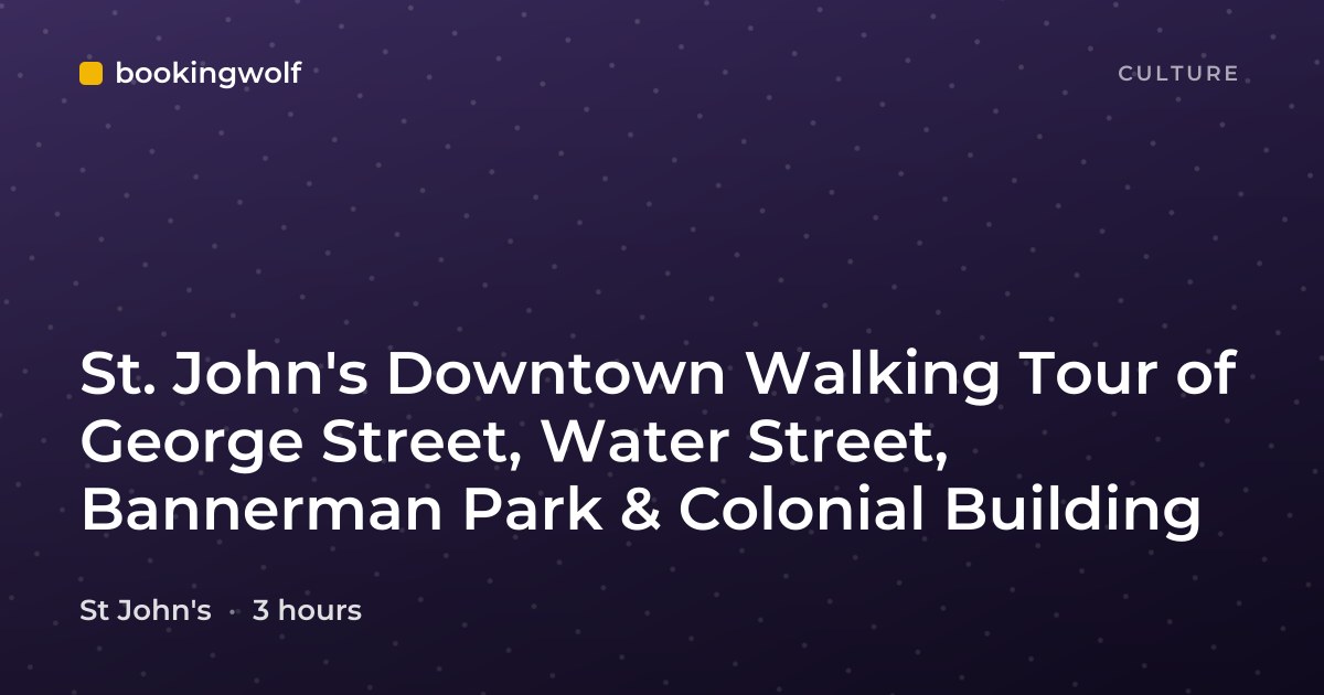 St. John's Downtown Walking Tour of George Street, Water Street, Bannerman Park & Colonial Building