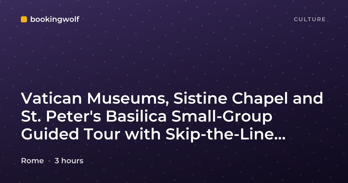 Vatican Museums, Sistine Chapel and St. Peter's Basilica Small-Group Guided Tour with Skip-the-Line Access