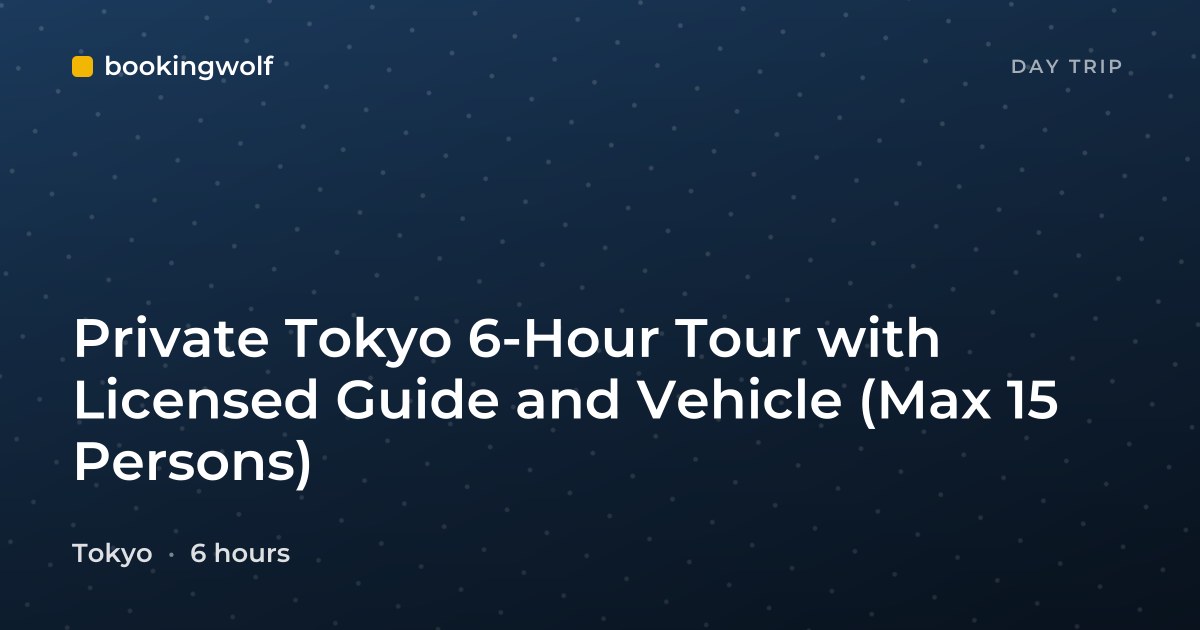 Private Tokyo 6-Hour Tour with Licensed Guide and Vehicle (Max 15 Persons)