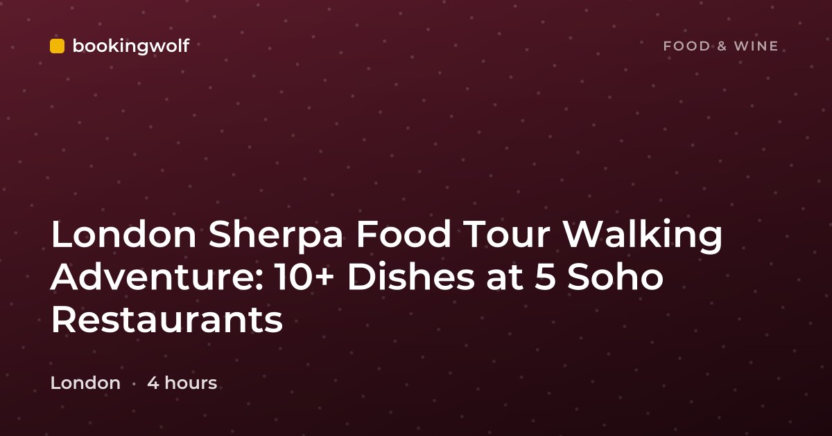 London Sherpa Food Tour Walking Adventure: 10+ Dishes at 5 Soho Restaurants