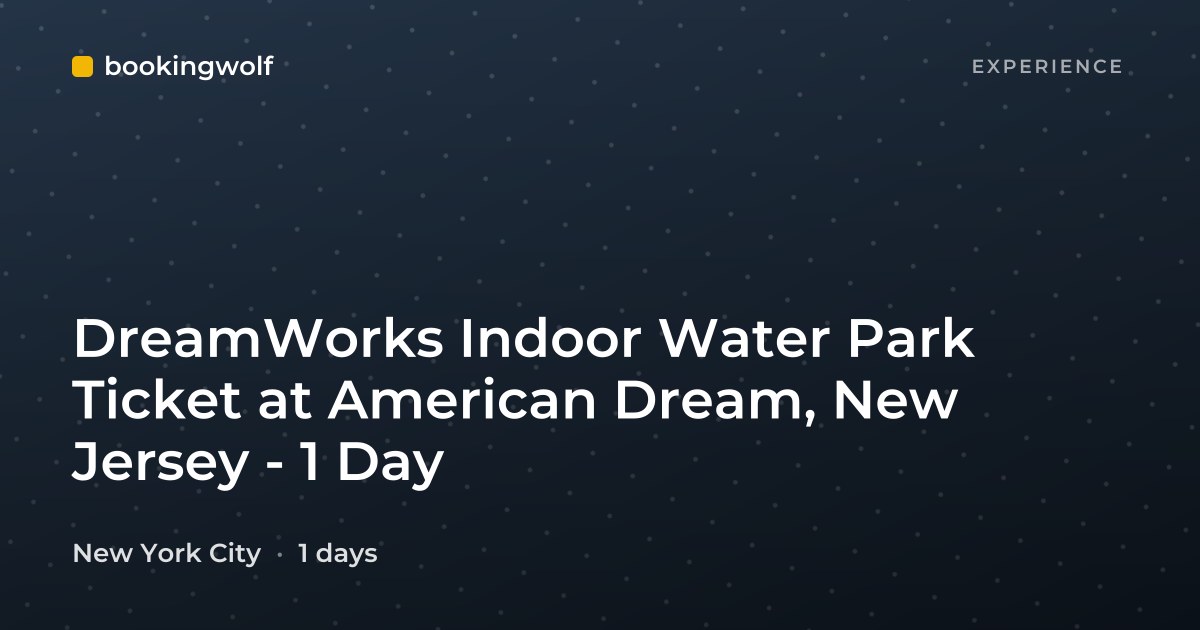 DreamWorks Indoor Water Park Ticket at American Dream, New Jersey - 1 Day