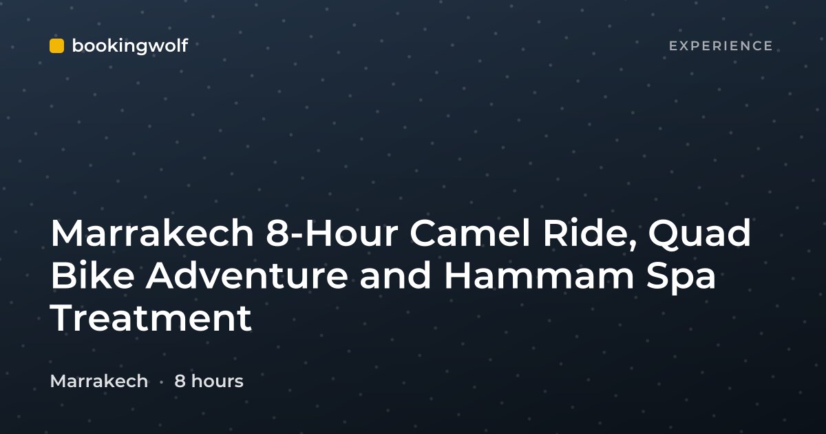 Marrakech 8-Hour Camel Ride, Quad Bike Adventure and Hammam Spa Treatment