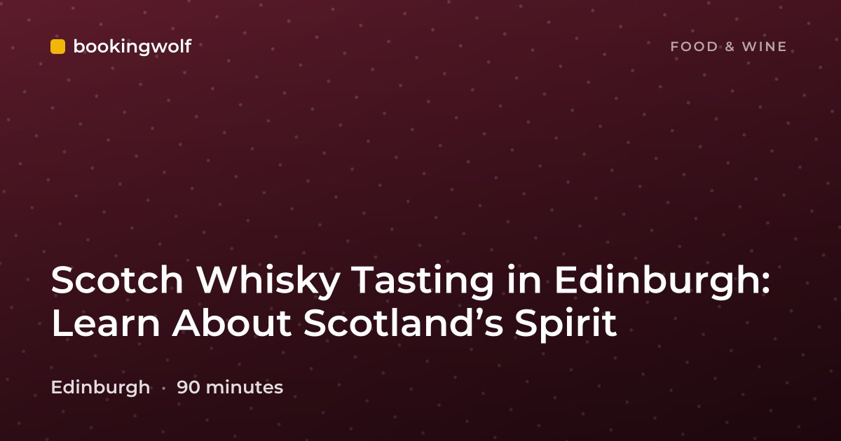 Scotch Whisky Tasting in Edinburgh: Learn About Scotland’s Spirit