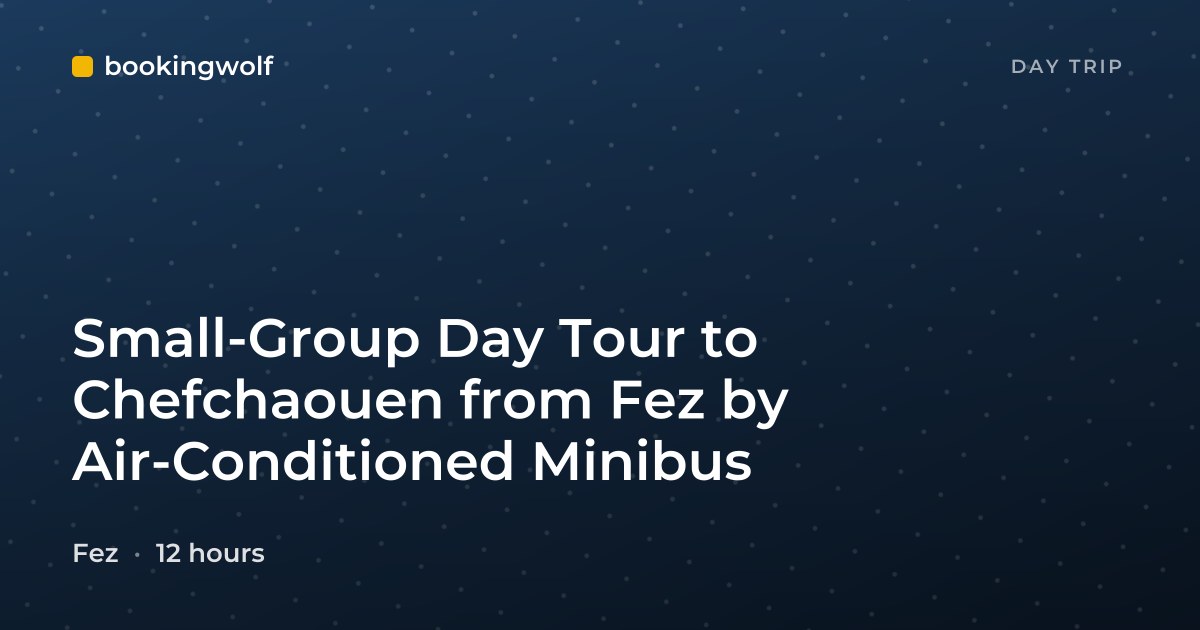 Small-Group Day Tour to Chefchaouen from Fez by Air-Conditioned Minibus