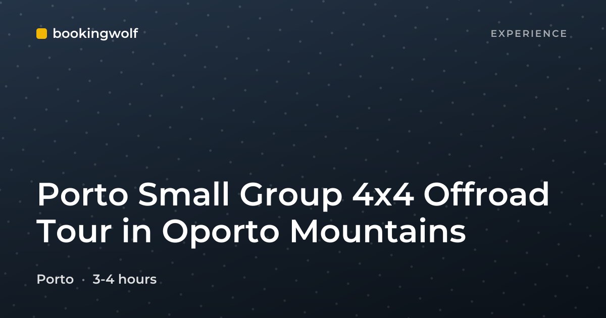 Porto Small Group 4x4 Offroad Tour in Oporto Mountains