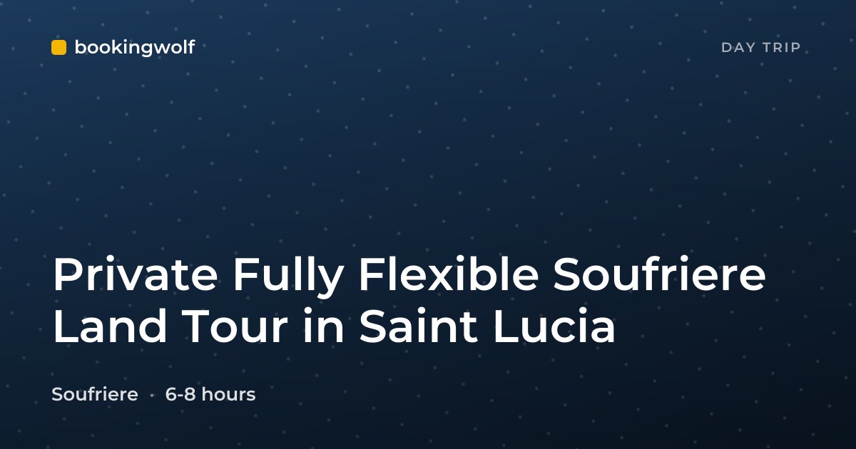 Private Fully Flexible Soufriere Land Tour in Saint Lucia