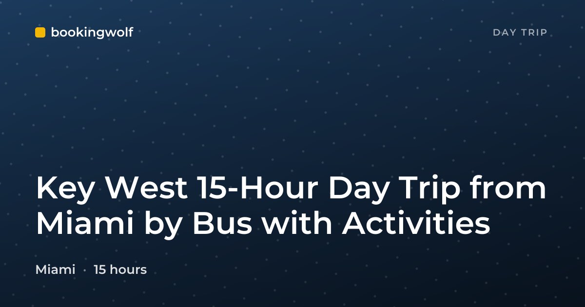 Key West 15-Hour Day Trip from Miami by Bus with Activities