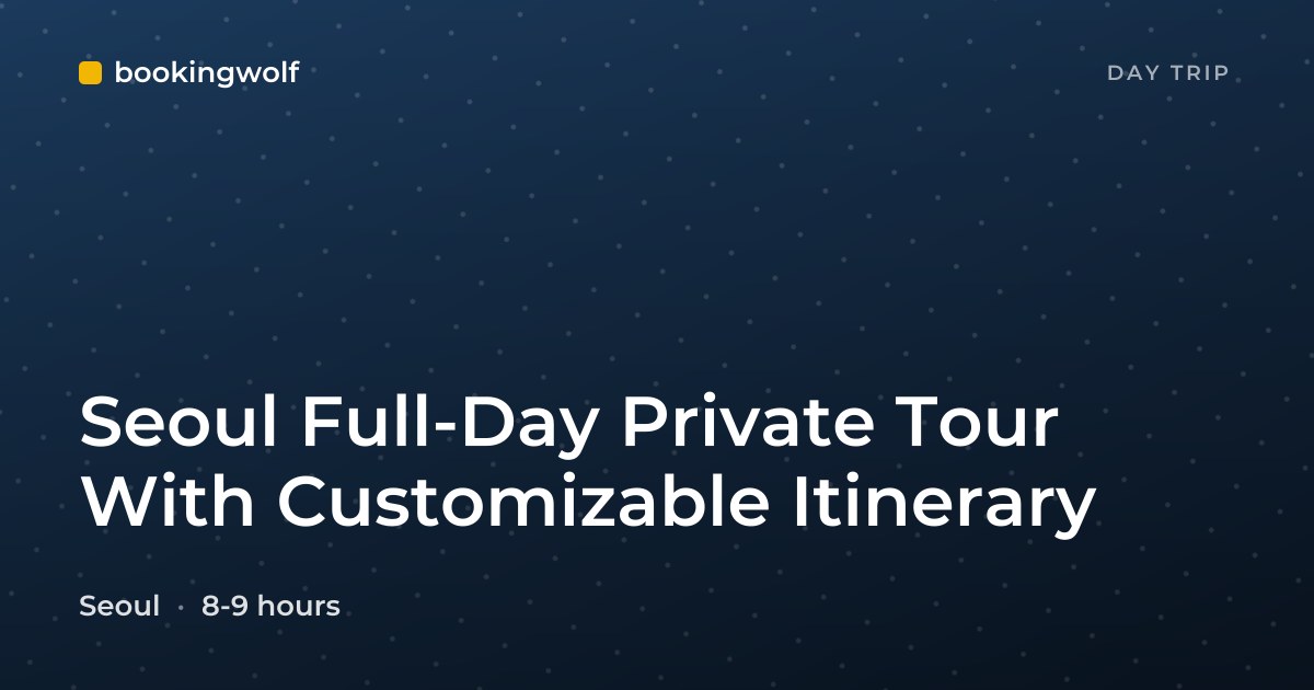 Seoul Full-Day Private Tour With Customizable Itinerary